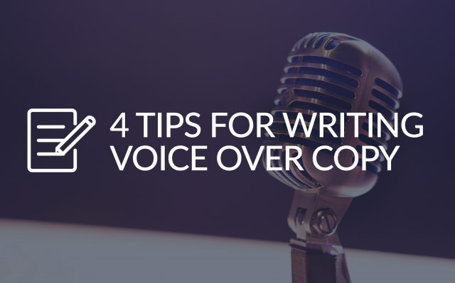 4 Tips for Writing Voice Over Copy